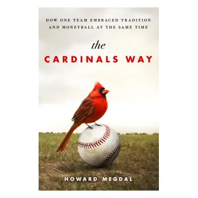 "The Cardinals Way: How One Team Embraced Tradition and Moneyball at the Same Time" - "" ("Megda