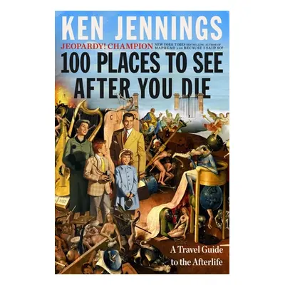 "100 Places to See After You Die: A Travel Guide to the Afterlife" - "" ("Jennings Ken")(Pevná v