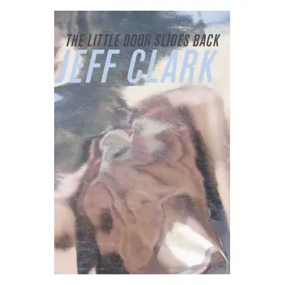 "The Little Door Slides Back" - "" ("Clark Jeff")(Paperback)