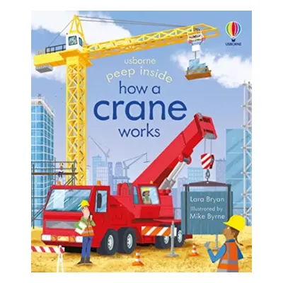 "Peep Inside How a Crane Works" - "" ("Bryan Lara")(Board book)