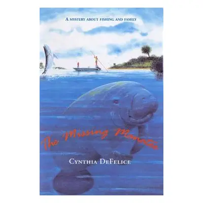 "The Missing Manatee: A Mystery about Fishing and Family" - "" ("DeFelice Cynthia C.")(Paperback