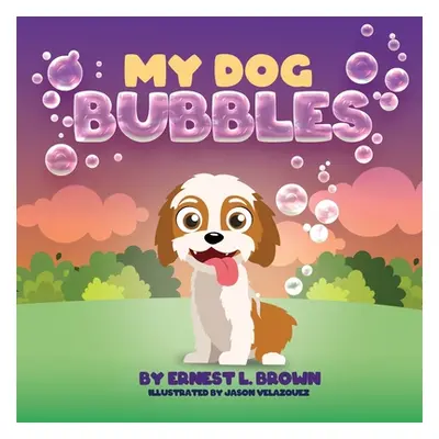 "My Dog Bubbles" - "" ("Brown Ernest L.")(Paperback)