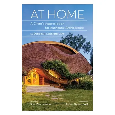 "At Home: A Client's Appreciation for Authentic Architecture" - "" ("Lencioni Lapp Deborah")(Pap