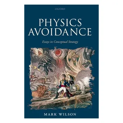 "Physics Avoidance: And Other Essays in Conceptual Strategy" - "" ("Wilson Mark")(Paperback)