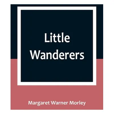 "Little Wanderers" - "" ("Warner Morley Margaret")(Paperback)