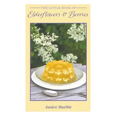 "The Little Book of Elderflowers and Berries" - "" ("Murfitt Janice")(Paperback)