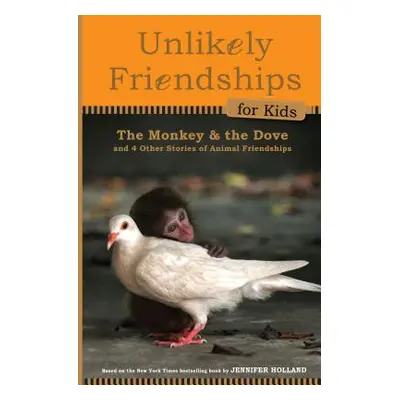 "The Monkey and the Dove: And Four Other True Stories of Animal Friendships" - "" ("Holland Jenn