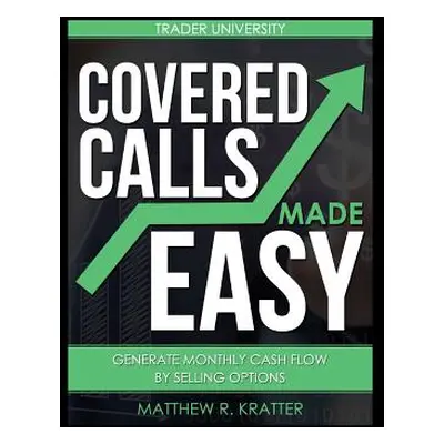 "Covered Calls Made Easy: Generate Monthly Cash Flow by Selling Options" - "" ("Kratter Matthew 