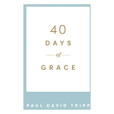 "40 Days of Grace" - "" ("Tripp Paul David")(Paperback)