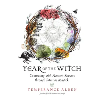 "Year of the Witch: Connecting with Nature's Seasons Through Intuitive Magick" - "" ("Alden Temp