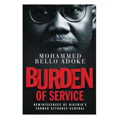 "Burden Of Service: Reminiscences of Nigeria's former Attorney-General" - "" ("Bello Adoke Moham