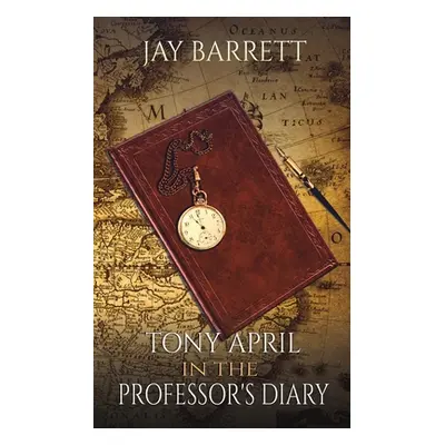 "Tony April in The Professor's Diary" - "" ("Barrett Jay")(Paperback)