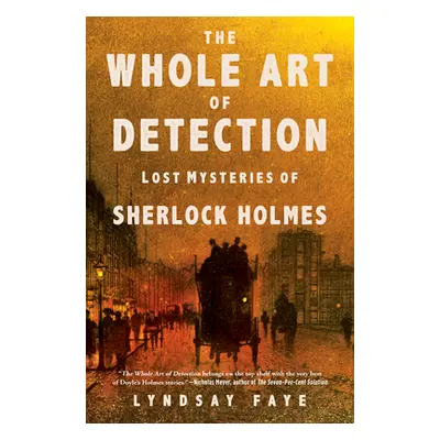 "The Whole Art of Detection: Lost Mysteries of Sherlock Holmes" - "" ("Faye Lyndsay")(Paperback)