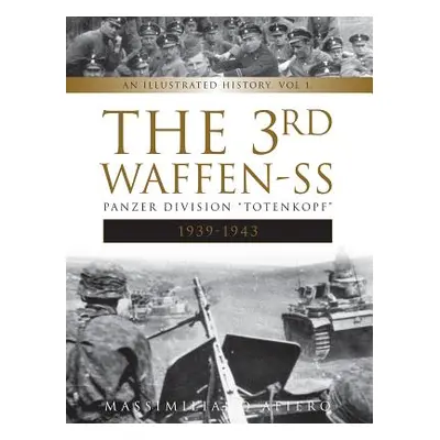 "The 3rd Waffen-SS Panzer Division Totenkopf, 1939-1943: An Illustrated History, Vol.1" - "" ("A