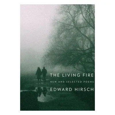 "The Living Fire: New and Selected Poems 1975-2010" - "" ("Hirsch Edward")(Paperback)