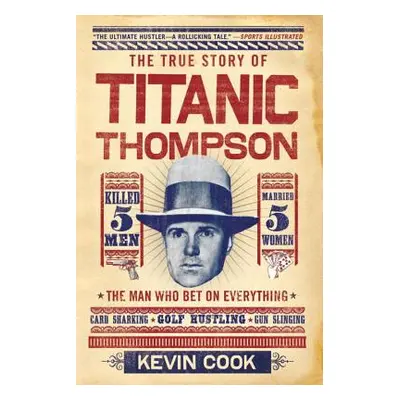 "Titanic Thompson: The Man Who Bet on Everything" - "" ("Cook Kevin")(Paperback)