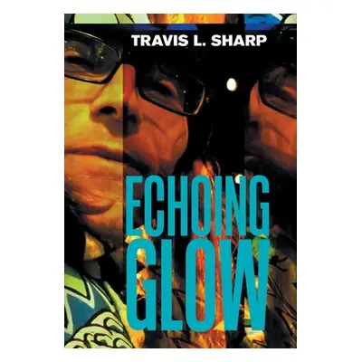 "Echoing Glow" - "" ("Sharp Travis L.")(Pevná vazba)