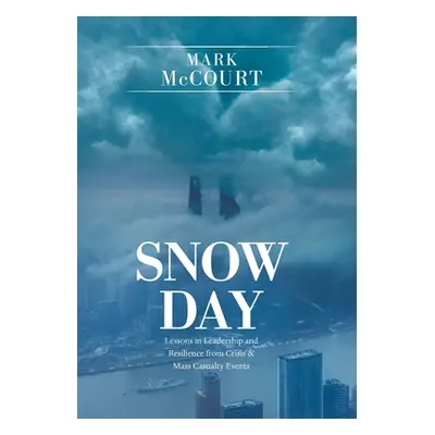 "Snow Day: Lessons in Leadership and Resilience from Crisis & Mass Casualty Events" - "" ("McCou