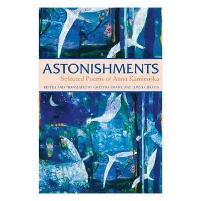 "Astonishments: Selected Poems of Anna Kamienska - Paperback Edition" - "" ("Kamienska Anna")(Pa