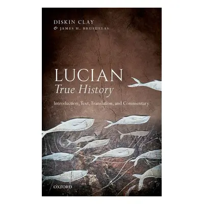 "Lucian, True History: Introduction, Text, Translation, and Commentary" - "" ("Clay Diskin")(Pap