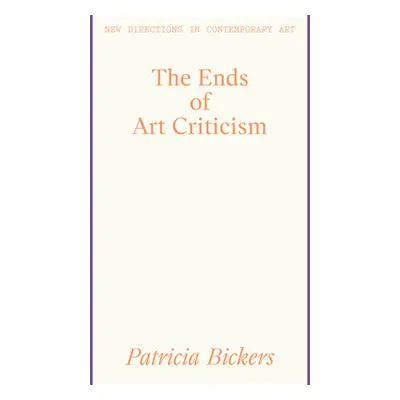 "The Ends of Art Criticism" - "" ("Bickers Patricia")(Paperback)