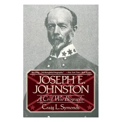 "Joseph E, Johnston: A Civil War Biography" - "" ("Symonds Craig L.")(Paperback)