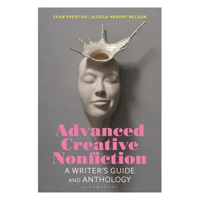 "Advanced Creative Nonfiction: A Writer's Guide and Anthology" - "" ("Prentiss Sean")(Paperback)