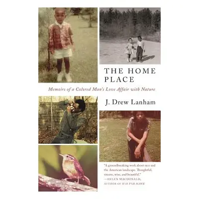 "The Home Place: Memoirs of a Colored Man's Love Affair with Nature" - "" ("Lanham J. Drew")(Pap