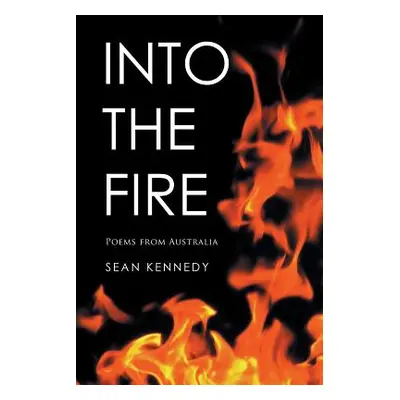 "Into the Fire: Poems from Australia" - "" ("Kennedy Sean")(Paperback)