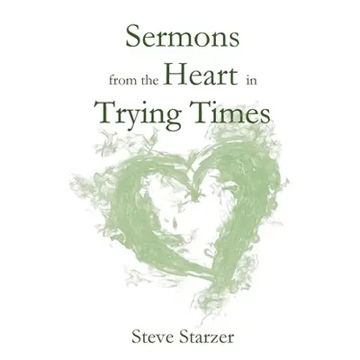 "Sermons from the Heart in Trying Times" - "" ("Starzer Steve")(Paperback)