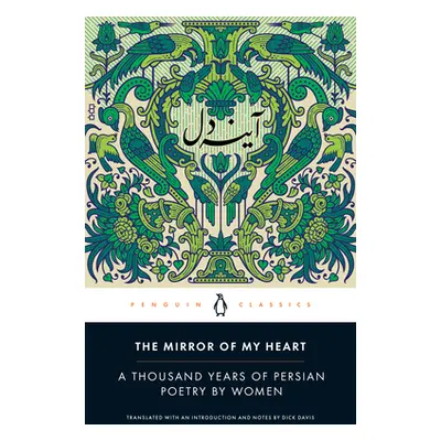 "The Mirror of My Heart: A Thousand Years of Persian Poetry by Women" - "" ("Davis Dick")(Paperb