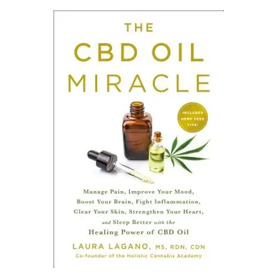 "The CBD Oil Miracle: Manage Pain, Improve Your Mood, Boost Your Brain, Fight Inflammation, Clea