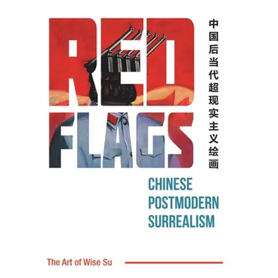 "Red Flags: Chinese Postmodern Surrealism" - "" ("Su Wise")(Paperback)