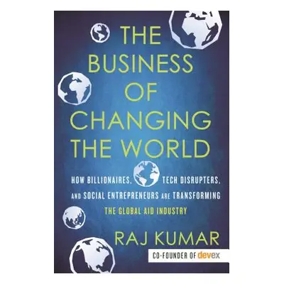 "The Business of Changing the World: How Billionaires, Tech Disrupters, and Social Entrepreneurs