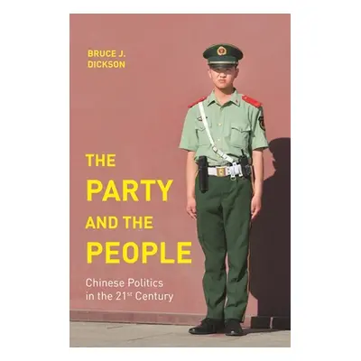 "The Party and the People: Chinese Politics in the 21st Century" - "" ("Dickson Bruce J.")(Pevná