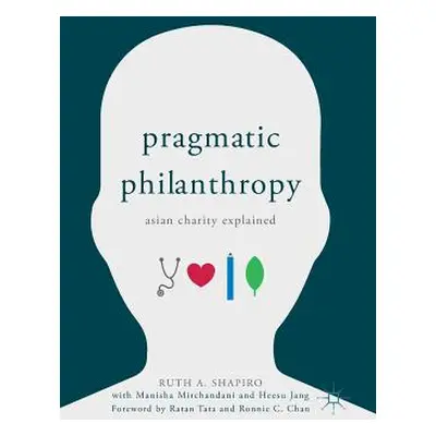 "Pragmatic Philanthropy: Asian Charity Explained" - "" ("Shapiro Ruth A.")(Pevná vazba)