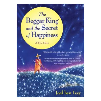 "The Beggar King and the Secret of Happiness: A True Story" - "" ("Ben Izzy Joel")(Paperback)