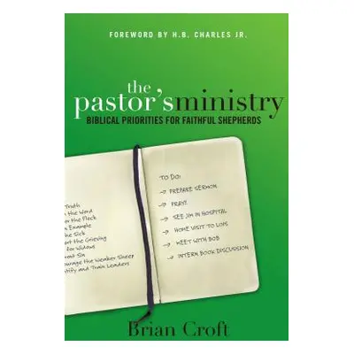 "The Pastor's Ministry: Biblical Priorities for Faithful Shepherds" - "" ("Croft Brian")(Paperba