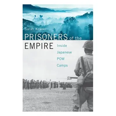 "Prisoners of the Empire: Inside Japanese POW Camps" - "" ("Kovner Sarah")(Pevná vazba)