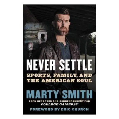 "Never Settle: Sports, Family, and the American Soul" - "" ("Smith Marty")(Pevná vazba)