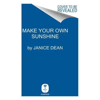 "Make Your Own Sunshine: Inspiring Stories of People Who Find Light in Dark Times" - "" ("Dean J