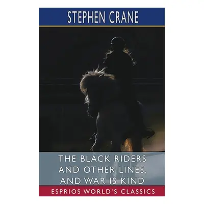 "The Black Riders and Other Lines, and War is Kind (Esprios Classics)" - "" ("Crane Stephen")(Pa