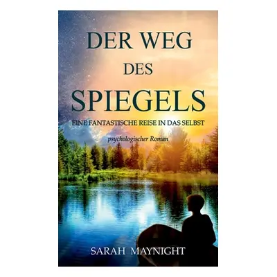 "Der Weg des Spiegels: Eine fantastische Reise in das Selbst" - "" ("Maynight Sarah")(Paperback)