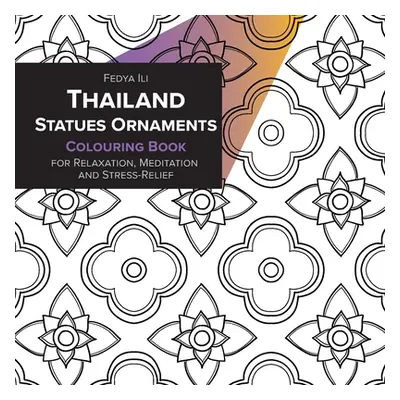 "Thailand Statues Ornaments Coloring Book for Relaxation, Meditation and Stress-Relief" - "" ("I