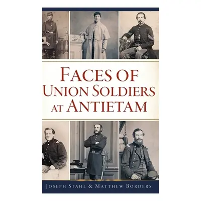 "Faces of Union Soldiers at Antietam" - "" ("Stahl Joseph")(Pevná vazba)