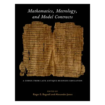 "Mathematics, Metrology, and Model Contracts: A Codex from Late Antique Business Education (P.Ma