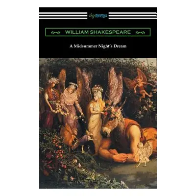 "A Midsummer Night's Dream (Annotated by Henry N. Hudson with an Introduction by Charles Harold 