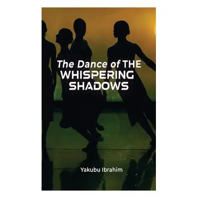 "The Dance of the Whispering Shadows" - "" ("Yakubu Ibrahim")(Paperback)