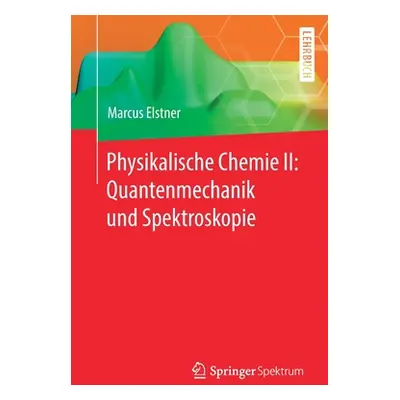 "Physikalische Chemie II: Quantenmechanik Und Spektroskopie" - "" ("Elstner Marcus")(Paperback)