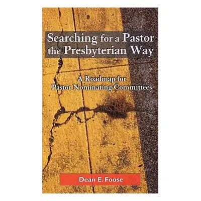 "Searching for a Pastor the Presbyterian Way: A Roadmap for Pastor Nominating Committees" - "" (